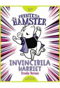 Printesa hamster. Invincibila Harriet de Ursula Vernon