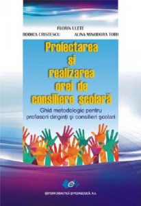 Proiectarea si realizarea orei de consiliere scolara \u2022 Ghid metodologic pentru profesori, diriginti si consilieri scolari