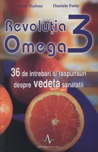 Revolutia Omega 3. 36 de intrebari si raspunsuri despre vedeta sanatatii de Anne Dufour
