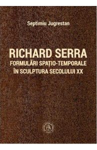 Richard Serra. Formulari spatio-temporale in sculptura secolului XX