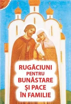 Rugaciuni pentru bunastare si pace in familie de Anonim