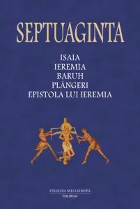 Septuaginta Vol. 6, Tomul 1. Isaia. Ieremia. Baruh. Plangeri. Epistola lui Ieremia de Cristian Badilita