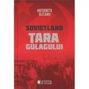 Sovietland. Tara gulagului. Volumul 2 de Antoaneta Olteanu
