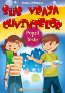 Sub vraja cuvintelor. Poezii. Teste de Maria Chirtoaca