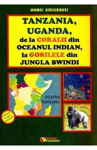 Tanzania, Uganda de la coralii din Oceanul Indian, la gorilele din jungla Bwindi de Doru Ciucescu
