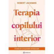 Terapia copilului interior. Vindeca-ti traumele emotionale