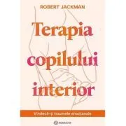 Terapia copilului interior. Vindeca-ti traumele emotionale de Robert Jackman