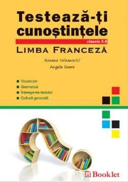 Testeaza-ti cunostintele - cls 5-8 Limba Franceza