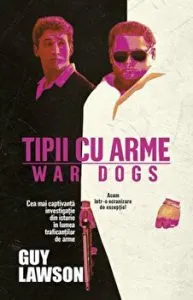 Tipii cu arme. Cea mai captivanta investigatie din istorie in lumea traficantilor de arme de Guy Lawson
