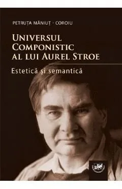 Universul componistic al lui Aurel Stroe de Petruta Maniut-Coroiu