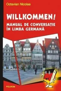 Willkommen! Manual de conversatie in limba germana de Octavian Nicolae