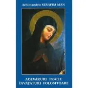 Adevaruri traite. Invataturi folositoare de Serafim Man