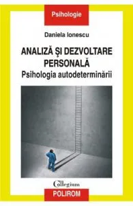 Analiza si dezvoltare personala. Psihologia autodeterminarii de Daniela Ionescu