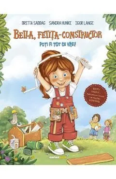 Bella, fetita-constructor. Poti fi tot ce vrei! de Britta Sabbag
