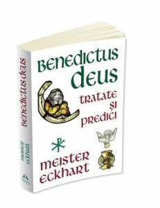 Benedictus Deus - Tratate si Predici de Meister Eckhart