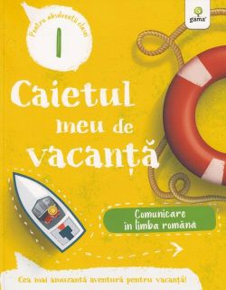 Caietul meu de vacanta. Comunicare in limba romana - Clasa 1