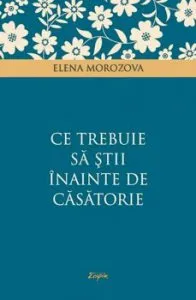 Ce trebuie sa stii inainte de casatorie de Elena Morozova