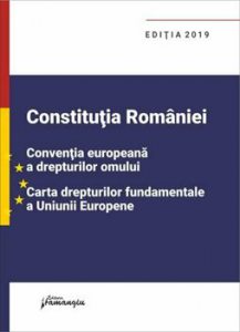 Constitutia Romaniei, Conventia europeana a drepturilor omului, Carta drepturilor fundamentale a Uniunii Europene. Editie actualizata la 1 septembrie 2019