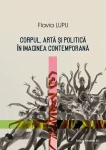 Corpul, arta si politica in imaginea contemporana de Flavia Lupu