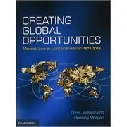 Creating Global Opportunities: Maersk Line in Containerisation 1973–2013 de Chris Jephson