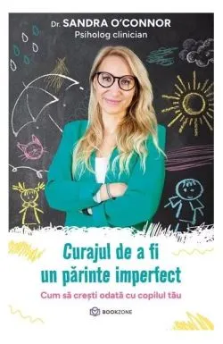 Curajul de a fi un părinte imperfect de Sandra O'Connor