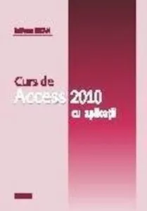 Curs de Access 2010 cu aplicatii de Iuliana Iatan