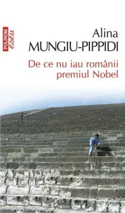 De ce nu iau românii premiul Nobel (Ediția a II-a adăugită) de Alina Mungiu-Pippidi
