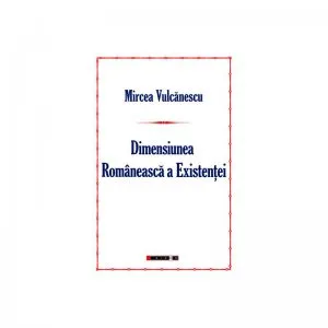Dimensiunea romaneasca a existentei de Mircea Vulcanescu