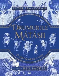 Drumurile Matasii. O Altfel De Istorie A Lumii
