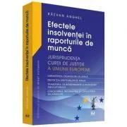Efectele insolventei in raporturile de munca. Jurisprudenta Curtii de Justitie a Uniunii Europene de Razvan Anghel