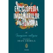Enciclopedia imaginariilor din Romania. Volumul 4. Imaginar religios