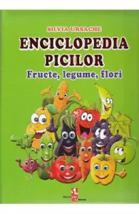 Enciclopedia picilor: Fructe, legume, flori de Silvia Ursache