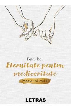 Eternitate pentru mediocritate. Poezie Vol.2