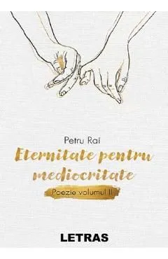 Eternitate pentru mediocritate. Poezie Vol.2 de Petru Rai