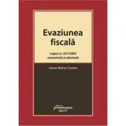 Evaziunea fiscala. Legea nr. 241/2005 comentata si adnotata de Ioana Maria Costea