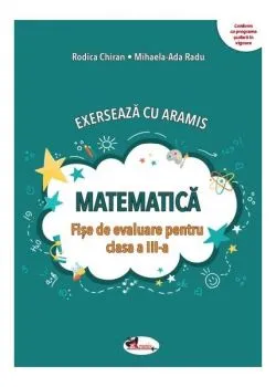 Exersează cu Aramis. Matematică. Clasa a III-a de Rodica Chiran