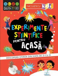 Experimente stiintifice pentru acasa. Descopera stiinta din viata de zi cu zi