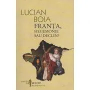 Franta, hegemonie sau declin? de Lucian Boia