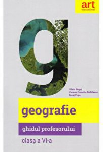 Geografie. Ghidul profesorului. Clasa a VI-a