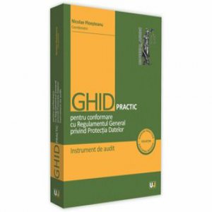 Ghid practic pentru conformare cu Regulamentul General privind Protectia Datelor. Instrument de audit