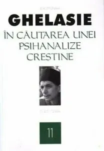 In cautarea unei psihanalize crestine,Vol. 11 de Ghelasie Gheorghe