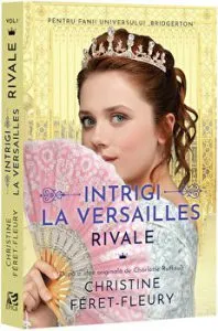 Intrigi la Versailles. Rivale. Vol. I de Christine Feret-Fleury