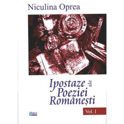 Ipostaze ale poeziei romanesti. Volumul I