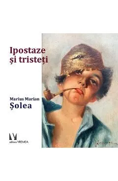 Ipostaze si tristeti de Marius Marian Solea