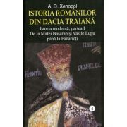 Istoria romanilor din Dacia Traiana. Volumul 4. Istoria moderna, partea I. De la Matei Basarab si Vasile Lupu pana la Fanarioti