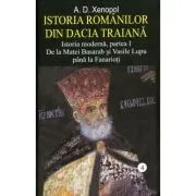 Istoria romanilor din Dacia Traiana. Volumul 4. Istoria moderna, partea I. De la Matei Basarab si Vasile Lupu pana la Fanarioti de A. D. Xenopol