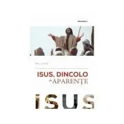 Isus, dincolo de aparente. Volumul 1 de Emil Lazar