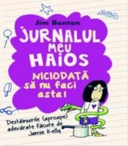 Jurnalul meu haios. Niciodata sa nu faci asta!,Vol. 4 de Jim Benton
