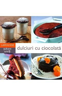 Larousse: Dulciuri cu ciocolata