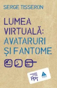 Lumea virtuala: avataruri si fantome de Serge Tisseron